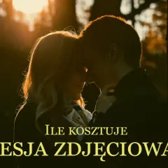 Ile fotograf bierze za sesje? Sprawdź ceny i uniknij przepłacania